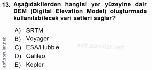 13. soru: Aşağıdakilerden hangisi yer yüzeyine dair DEM (Digital Elevation Model) oluşturmada kullanılabilecek veri setleri sağ…