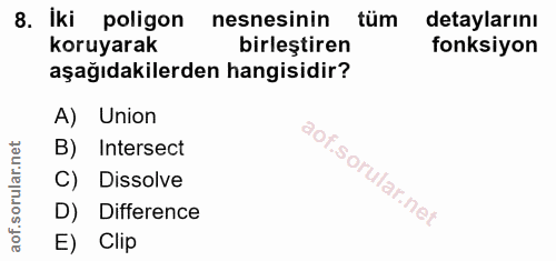 8. soru: iki poligon nesnesinin tum detaylarını koruyarak birleştiren fonksiyon aşağıdakilerden hangisidir? A) Union B) Inters…