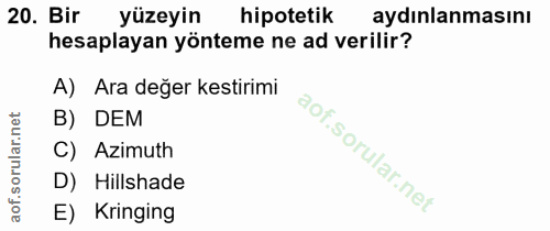 20. soru: Bir yüzeyin hipotetik aydınlanmasını hesaplayan yönteme ne ad verilir? A) Ara değer kestirimi B) DEM C) Azimuth D) Hi…