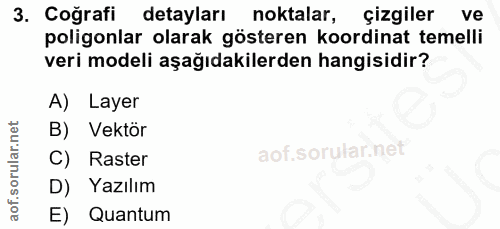 3. soru: Coğrafi detayları noktalar, çizgiler ve poligonlar olarak gösteren koordinat temelli veri modeli aşağıdakilerden hang…