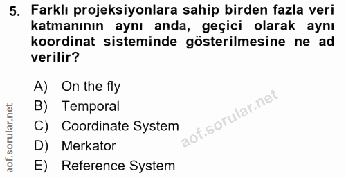 5. soru: Farklı projeksiyonlara sahip birden fazla veri katmanının aynı anda, geçici olarak aynı koordinat sisteminde gösteril…