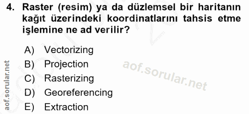 4. soru: Raster (resim) ya da düzlemsel bir haritanın kağıt üzerindeki koordinatlarını tahsis etme işlemine ne ad verilir? A)…