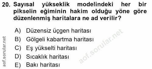 20. soru: Sayısal yükseklik modelindeki her bir pikselin eğiminin hakim olduğu yöne göre düzenlenmiş haritalara ne ad verilir?…