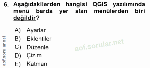 6. soru: Aşağıdakilerden hangisi QGIS yazılımında menü barda yer alan menülerden biri değildir? A) Ayarlar B) Eklentiler C) Dü…