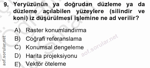 9. soru: Yeryüzünün ya doğrudan düzleme ya da düzleme açılabilen yüzeylere (silindir ve koni) iz düşürülmesi işlemine ne ad ve…