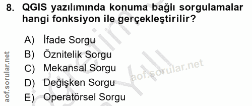 8. soru: QGIS yazılımında konuma bağlı sorgulamalar hangi fonksiyon ile gerçekleştirilir? A) Ifade Sorgu B) Oznitelik Sorgu C)…