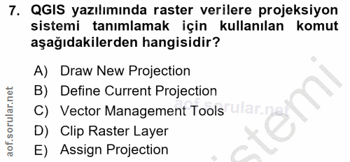7. soru: QGIS yazılımında raster verilere projeksiyon sistemi tanımlamak için kullanılan komut aşağıdakilerden hangisidir? A)…