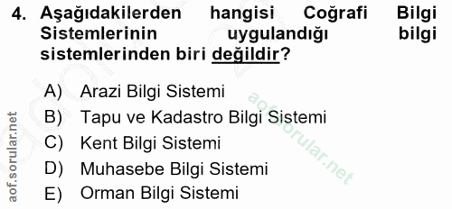 4. soru: Aşağıdakilerden hangisi Coğrafi Bilgi Sistemlerinin uygulandiğı bilgi sistemlerinden biri değildir? A) Arazi Bilgi Si…