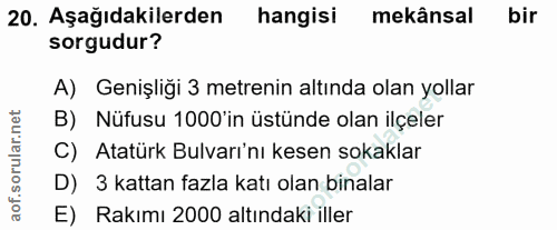 20. soru: Aşağıdakilerden hangisi mekânsal bir sorgudur? A) Genişliği 3 metrenin altında olan yollar B) Nüfusu 1000'in üstünde…