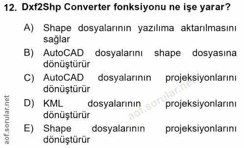 12. soru: Dxf2Shp Converter fonksiyonu ne işe yarar? A) Shape dosyalarının yazılıma aktarılmasını sağlar B) AutoCAD dosyalarını…