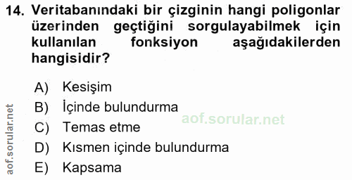 14. soru: Veritabanındaki bir çizginin hangi poligonlar üzerinden geçtiğini sorgulayabilmek için kullanılan fonksiyon aşağıdaki…