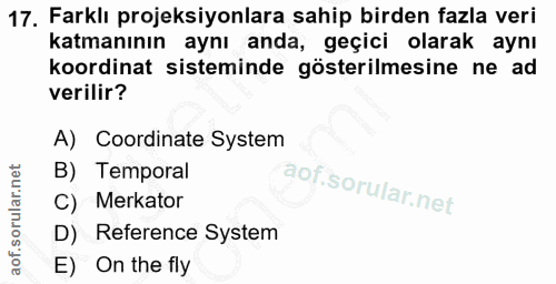 17. soru: Farklı projeksiyonlara sahip birden fazla veri katmanının aynı anda, geçici olarak aynı koordinat sisteminde gösteril…