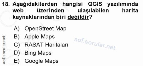 18. soru: Aşağıdakilerden hangisi QGIS yazılımında web üzerinden ulaşılabilen harita kaynaklarından biri değildir? A) OpenStree…