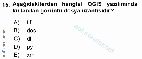 15. soru: Aşağıdakilerden hangisi QGIS yazılımında kullanılan görüntü dosya uzantısıdır? tif B) .doc C) .dIl D) py E) xml