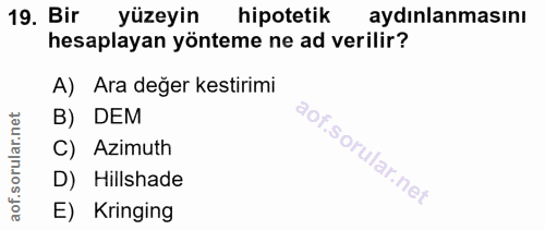 19. soru: Bir yüzeyin hipotetik aydınlanmasını hesaplayan yönteme ne ad verilir? A) Ara değer kestirimi B) DEM C) Azimuth D) Hi…