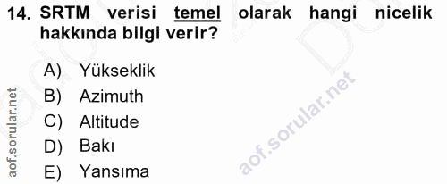 14. soru: SRTM verisi temel olarak hangi nicelik hakkında bilgi verir? A) Yükseklik B) Azimuth C) Altitude D) Bakı E) Yansıma