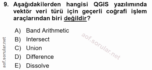 9. soru: Aşağıdakilerden hangisi QGIS yazılımında vektör veri türü için geçerli coğrafi işlem araçlarından biri değildir? A) B…