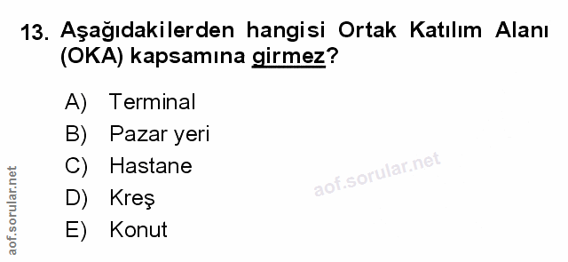 13. soru: Aşağıdakilerden hangisi Ortak Katılım Alanı (OKA) kapsamına girmez? A) Terminal B) Pazar yeri C) Hastane D) Kreş E) K…