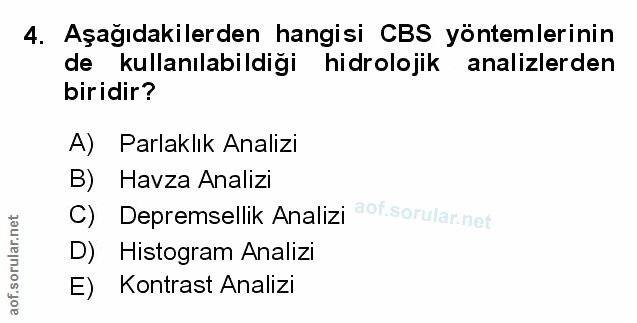 4. soru: Aşağıdakilerden hangisi CBS yöntemlerinin de kullanılabildiği hidrolojik analizlerden biridir? A) Parlaklık Analizi B…