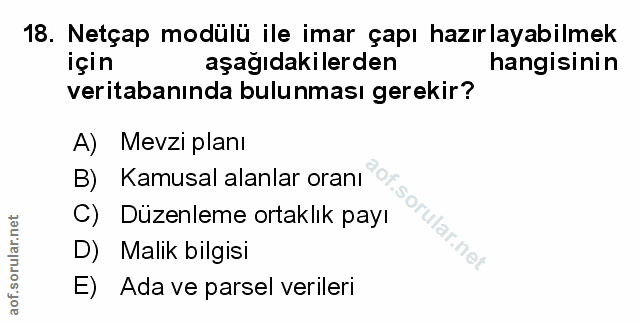 18. soru: Netçap modülü ile imar çapı hazırlayabilmek için aşağıdakilerden hangisinin veritabanında bulunması gerekir? A) Mevzi…
