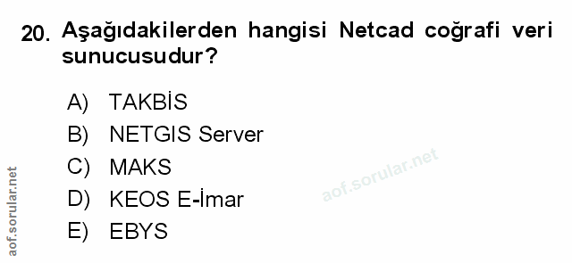 20. soru: Aşağıdakilerden hangisi Netcad coğrafi veri sunucusudur? A) TAKBİS B) NETGIS Server C) MAKS D) KEOS E-Imar E) EBYS
