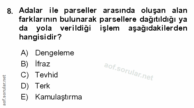 8. soru: Adalar ile parseller arasında oluşan alan farklarının bulunarak parsellere dağıtıldığı ya da yola verildiği işlem aşa…