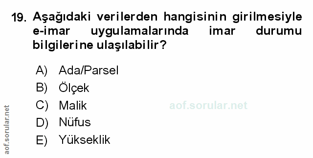 19. soru: Aşağıdaki verilerden hangisinin girilmesiyle e-imar uygulamalarında imar durumu bilgilerine ulaşılabilir? A) Ada/Pars…