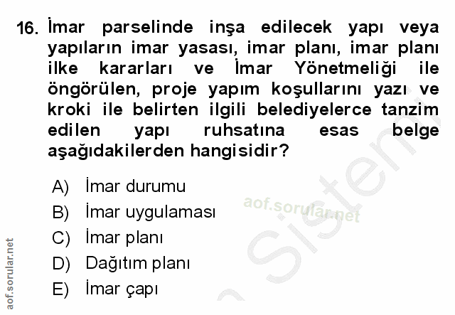 16. soru: Imar parselinde inşa edilecek yapı veya yapıların imar yasası, imar planı, imar planı ilke kararları ve imar Yönetmel…
