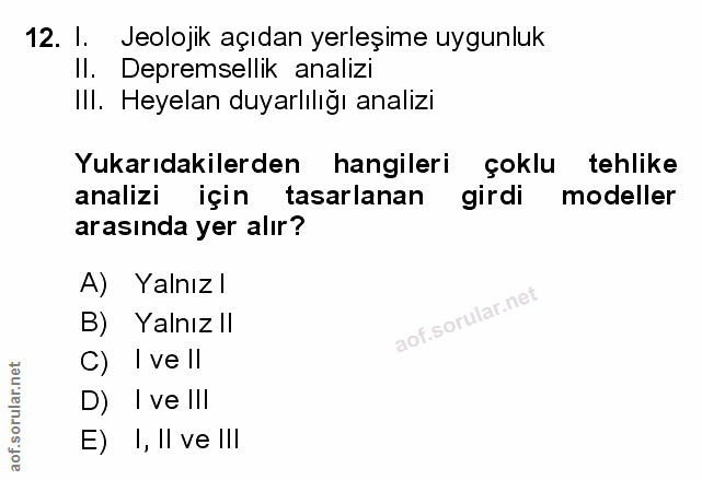 12. soru: I. Jeolojik açıdan yerleşime uygunluk Il. Depremsellik analizı Ill. Heyelan duyarlılığı analizi Yukarıdakilerden hang…