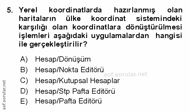 5. soru: Yerel koordinatlarda hazırlanmış olan haritaların ülke koordinat sistemindeki karşılığı olan koordinatlara dönüştürül…
