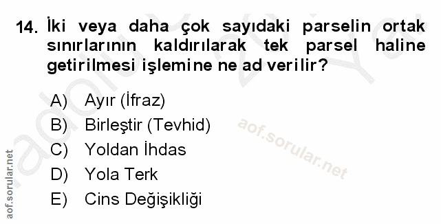 14. soru: Iki veya daha çok sayıdaki parselin ortak sınırlarının kaldırılarak tek parsel haline getirilmesi işlemine ne ad veri…