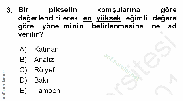 3. soru: Bir pikselin komşularına göre degerlendirilerek en yüksek egimli degere göre yöneliminin belirlenmesine ne ad verilir…
