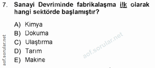 7. soru: Sanayi Devriminde fabrikalaşma ilk olarak hangi sektörde başlamıştır? A) Kimya net B) Dokuma C) Ulaştırma orul D) Tar…