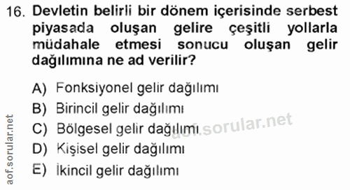 16. soru: Devletin belirli bir dönem içerisinde serbest piyasada oluşan gelire çeşitli yollarla müdahale etmesi sonucu oluşan g…