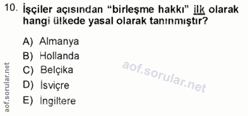 10. soru: İşçiler açısından "birleşme hakkı" ilk olarak hangi ülkede yasal olarak tanınmıştır? A) Almanya B) Hollanda rular.n C…