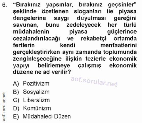6. soru: "Bırakınız yapsınlar, bırakınız geçsinler" şeklinde özetlenen sloganları ile piyasa dengelerine saygı duyulması gereg…