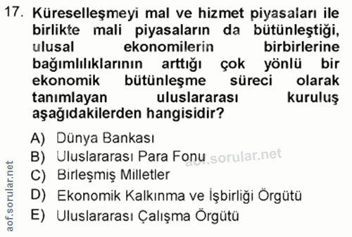 17. soru: Küreselleşmeyi mal ve hizmet piyasaları ile birlikte mali piyasaların da bütünleştiği, ulusal ekonomilerin birbirleri…