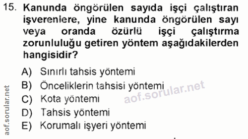 15. soru: Kanunda öngörülen sayıda işçi çalıştıran işvereniere, yine kanunda öngörülen sayı veya oranda özürlü işçi çalıştırma…