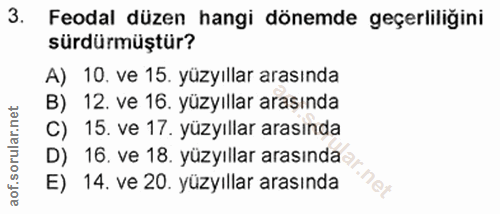 3. soru: Feodal düzen hangi dönemde geçerliliğini sürdürmüştür? A) 10. ve 15. yüzyıllar arasında B) 12. ve 16. yüzyıllar arası…