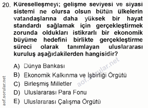 20. soru: Küreselleşmeyi; gelişme seviyesi ve siyasi sistemi ne olursa olsun bütün ülkelerin vatandaşlarına daha yüksek bir hay…