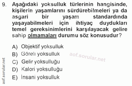 9. soru: Aşağıdaki yoksulluk türlerinin hangisinde, kişilerin yaşamlarını sürdürebilmeleri ya da asgari bir yaşam standardında…