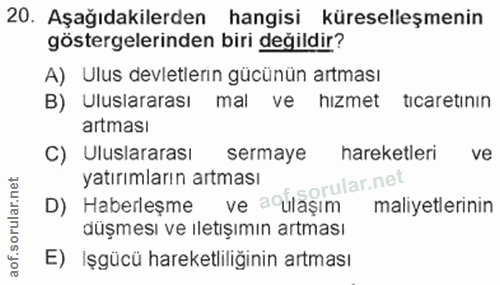 20. soru: Aşağıdakilerden hangisi küreselleşmenin göstergelerinden biri değildir? A) Ulus devletlerin gücünün artması B) Ulusla…
