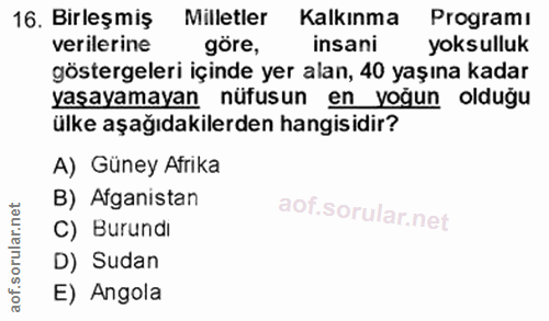 16. soru: Birleş miş Milletler Kalkinma Programı verilerine göre, insani yoksulluk göstergeleri içinde yer alan, 40 yaşına kada…