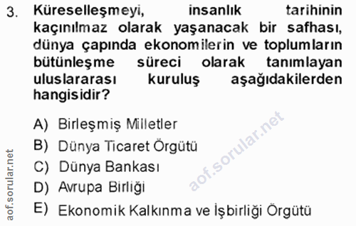 3. soru: Küreselleşmeyi, insanlık tarihinin kaçınılmaz olarak yaşanacak bir safhası, dünya çapında ekonomilerin ve toplumların…