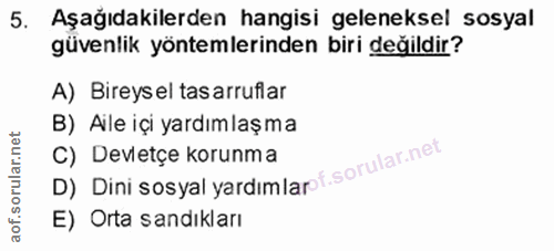 5. soru: Aşağıdakilerden hangisi geleneksel sosyal güvenlik yöntemlerinden biri değildir? A) Bireys el tasarruflar B) Aile içi…