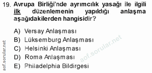19. soru: Avrupa Birliği'nde ayrımcılık yasağı ile ilgili ilk düzenlemenin yapıldığı anlaşma aşağıdakilerden hangisidir? A) Ver…