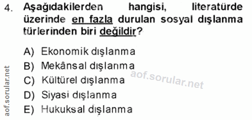 4. soru: Aşağıdakilerden hangisi, literatürde üzerinde en fazla durulan sosyal dışlanma türlerinden biri değildir? A) Ekonomik…