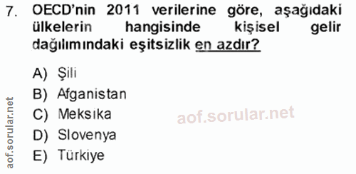 7. soru: OECD'nin 2011 verilerine göre, aşağıdaki ülkelerin hangisinde kişisel gelir dağılımındaki eşitsizlik en azdır? A) Şil…