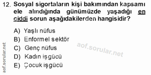 12. soru: Sosyal sigortaların kişi bakımından kapsamı ele alındığında günümüzde yaşadığı en ciddi sorun aşağıdakilerden hangisi…