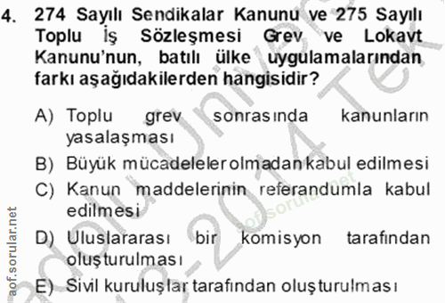 4. soru: 274 Sayıll Sendıkalar Kanunu ve 275 Sayılı Toplu Iş Sözleşmesi Grev ve Lokavt Kanunu'nun, batılı ülke uygulamalarında…